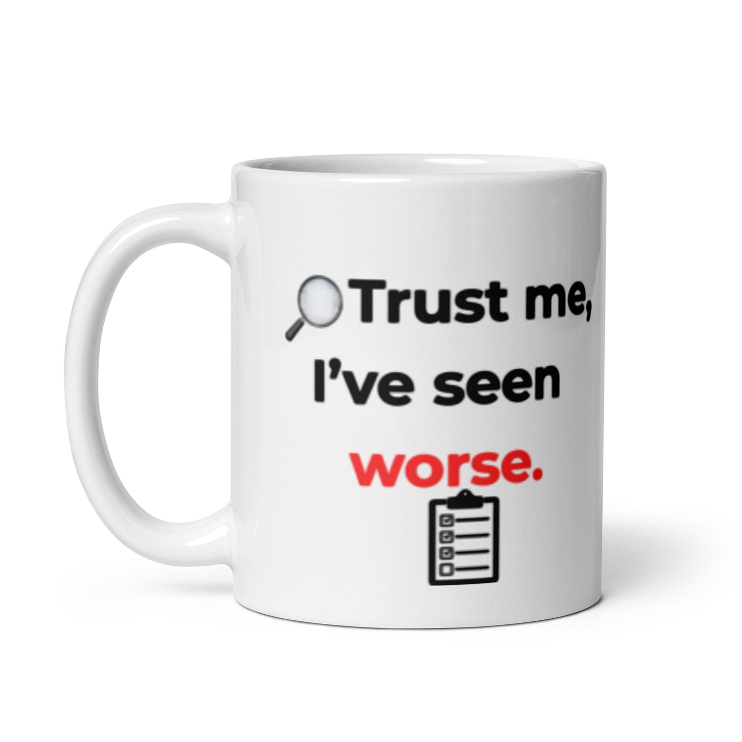 White glossy 11oz ceramic mug with funny ‘Trust Me, I’ve Seen Worse’ inspector quote.