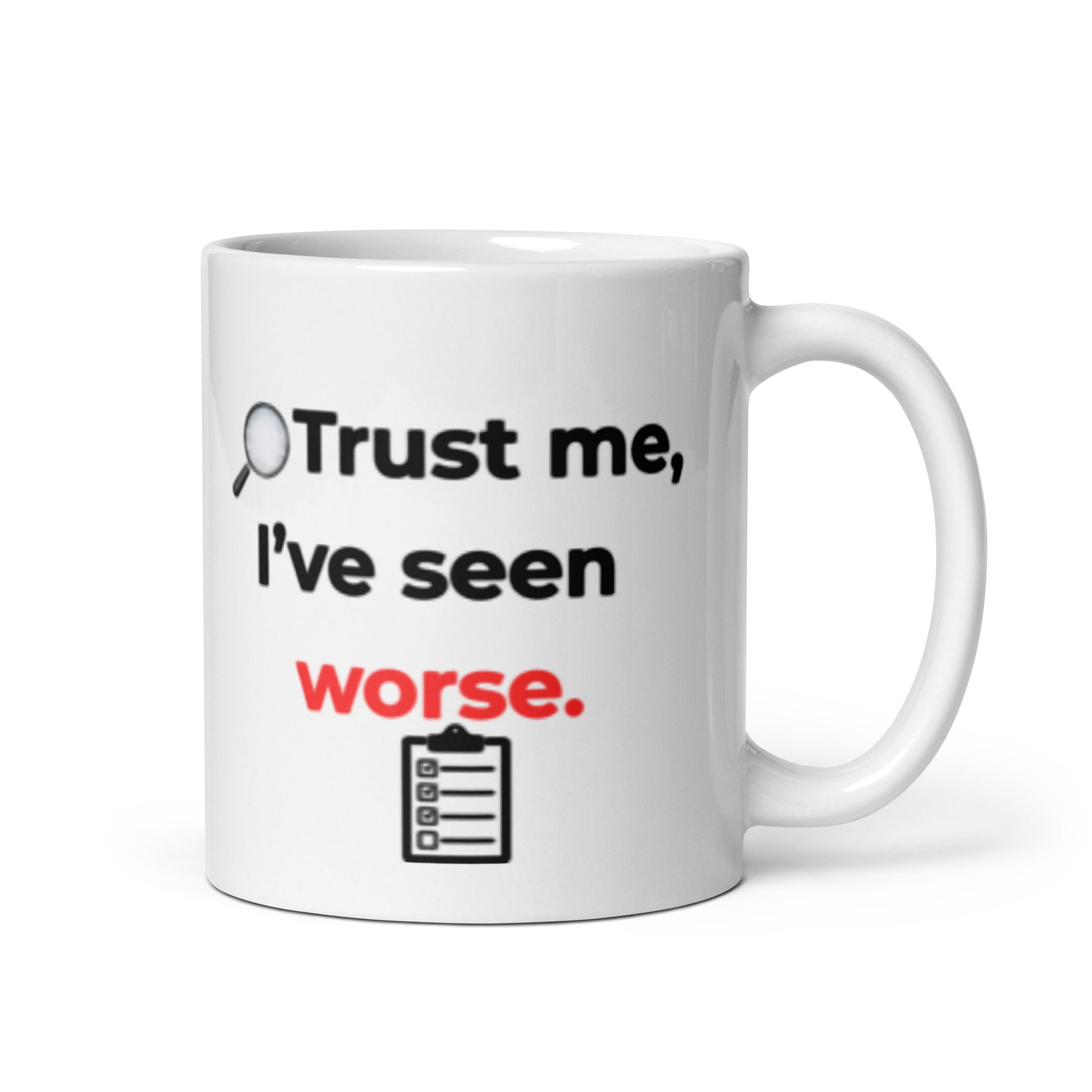White glossy 11oz ceramic mug with funny ‘Trust Me, I’ve Seen Worse’ inspector quote.